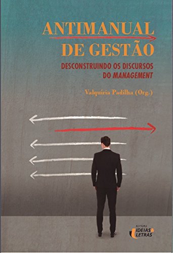 Capa do livro Antimanual de Gestão da autora Valquíria Padilha. Capa mostra o desenho de um homem de terno, lembrando o estereótipo de um executivo, mirando uma parede com flechas desenhadas que aponta para o mesmo lado e apenas uma apontando para o lado oposto.